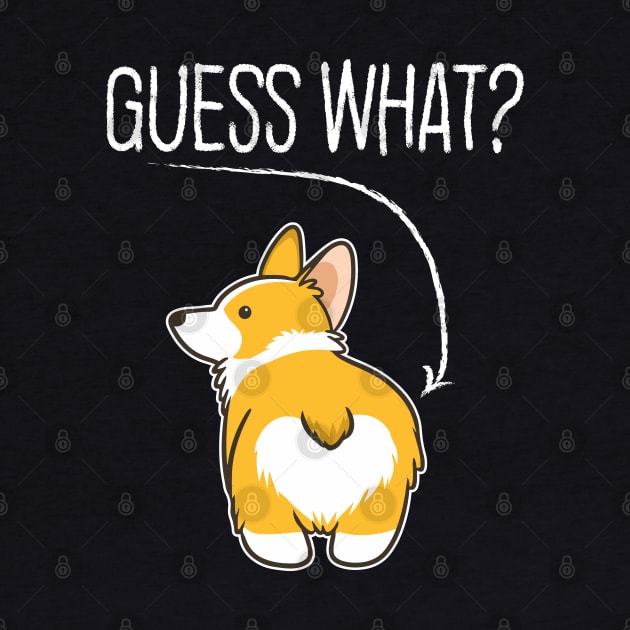 Guess What Corgi Butt Funny Dog Lover Gift by BadDesignCo